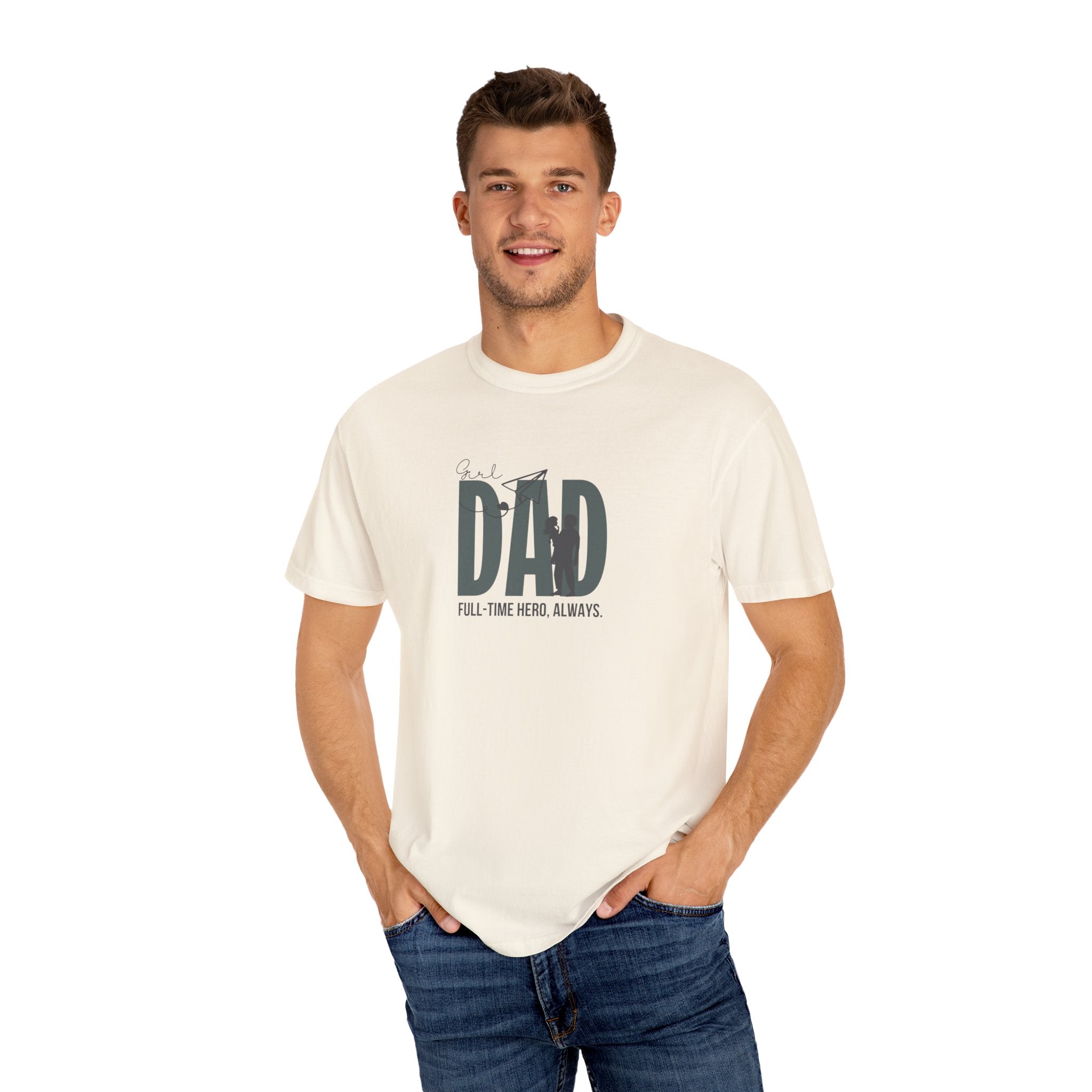 Girl Dad: Full Time Hero, Always T-Shirt